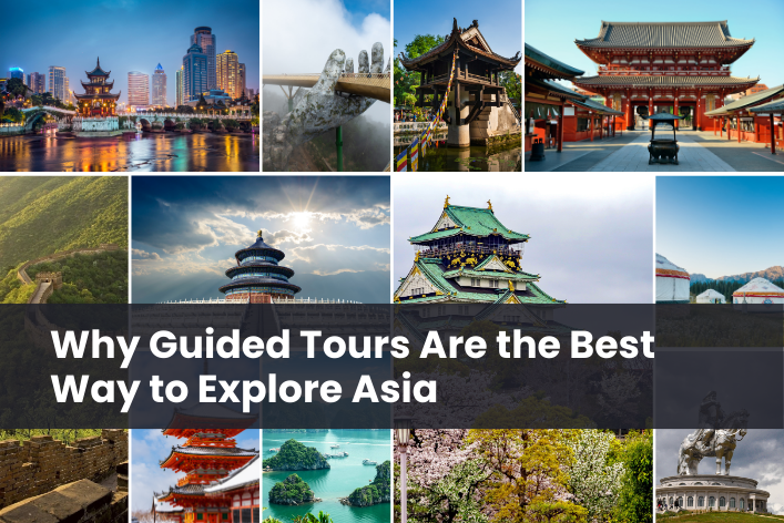Why Guided Tours Are the Best Way to Explore Asia